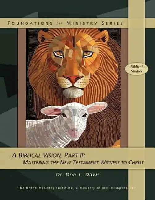 A Biblical Vision, Part 2: Mastering the New Testament Witness to Christ by Don L. Davis