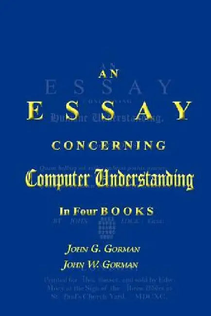 An Essay Concerning Computer Understanding by John W. Gorman