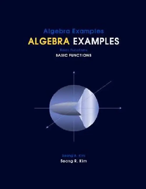 Algebra Examples Basic Functions by Seong R. Kim