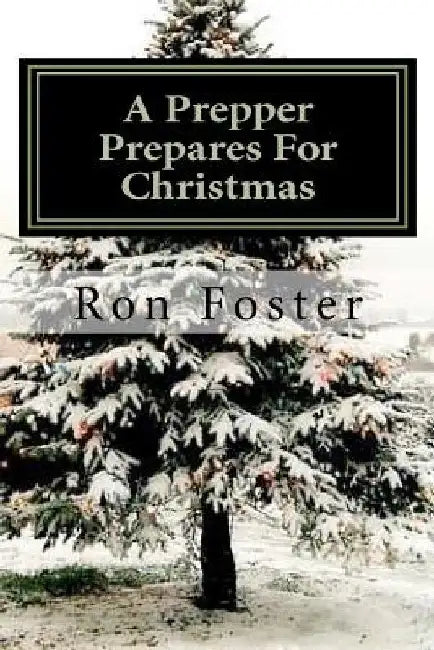 A Prepper Prepares For Christmas: The Prepper Saga volume 2 by Ron Foster
