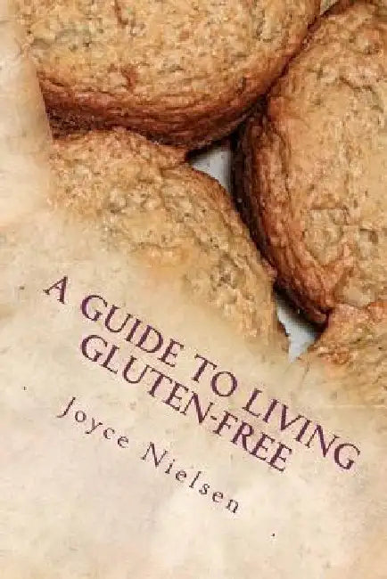 A Guide to Living Gluten-Free by Joyce Nielsen