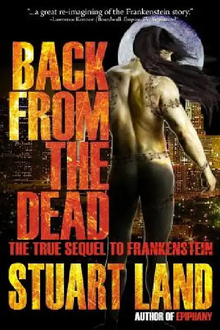 Back from the Dead: the true sequel to Frankenstein by Stuart Land