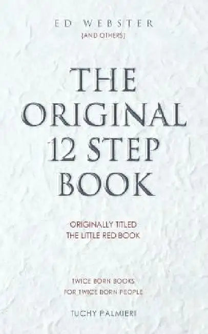 The Original 12 Step Book: Originally titled The Little Red Book by Ed Webster