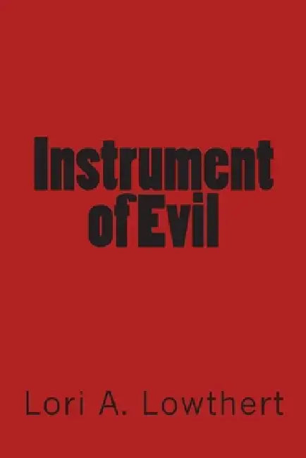 Instrument of Evil by Lori A. Lowthert