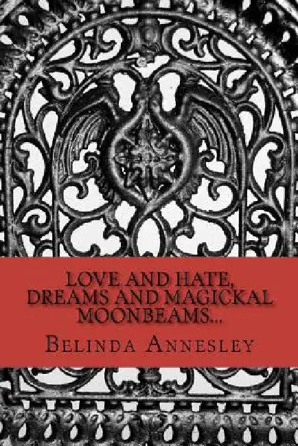 Love and Hate, Dreams and Magickal MoonBeams... by Belinda Lee Annesley