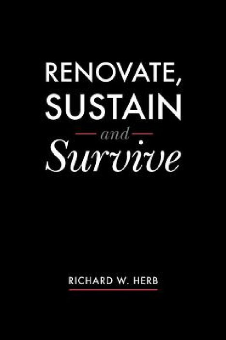 Renovate, Sustain and Survive by Richard W. Herb