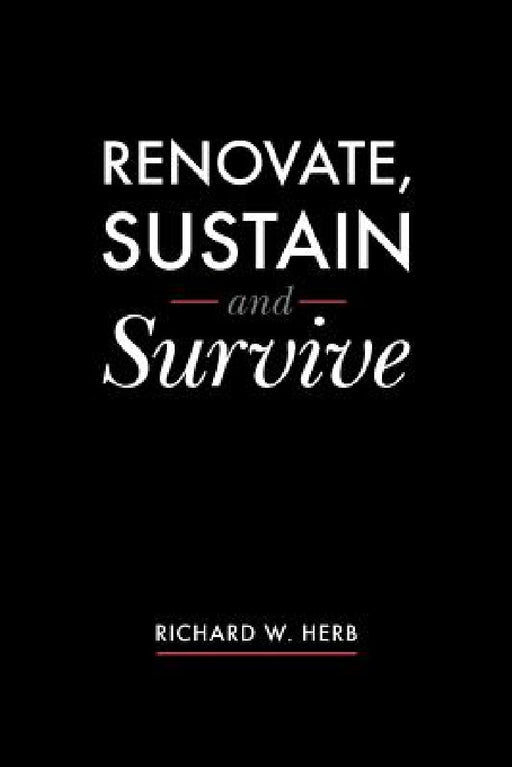 Renovate, Sustain and Survive by Richard W. Herb