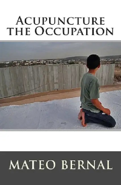 Acupuncture the Occupation by Mateo Bernal