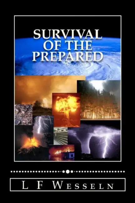 Survival of the Prepared: Emergency and Disaster Preparedness by L. F. Wesseln