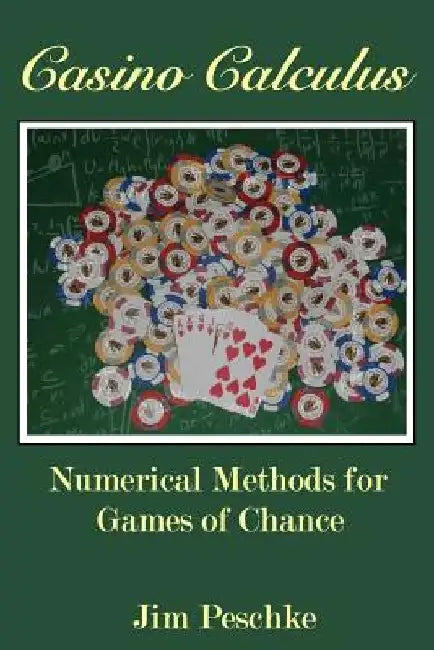 Casino Calculus: Numerical Methods for Games of Chance by Jim Peschke