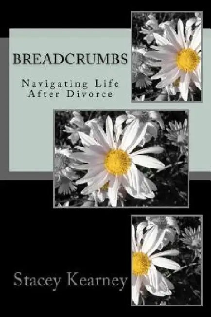 Breadcrumbs: Navigating Life After Divorce by Stacey Bailey Kearney
