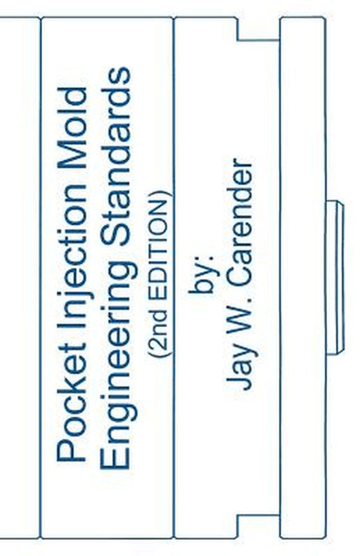 Pocket Injection Mold Engineering Standards by Jay W. Carender