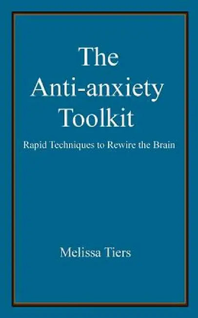 ANTI-ANXIETY TOOLKIT by Tiers, Melissa
