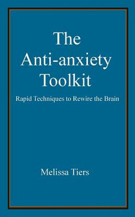 ANTI-ANXIETY TOOLKIT by Tiers, Melissa
