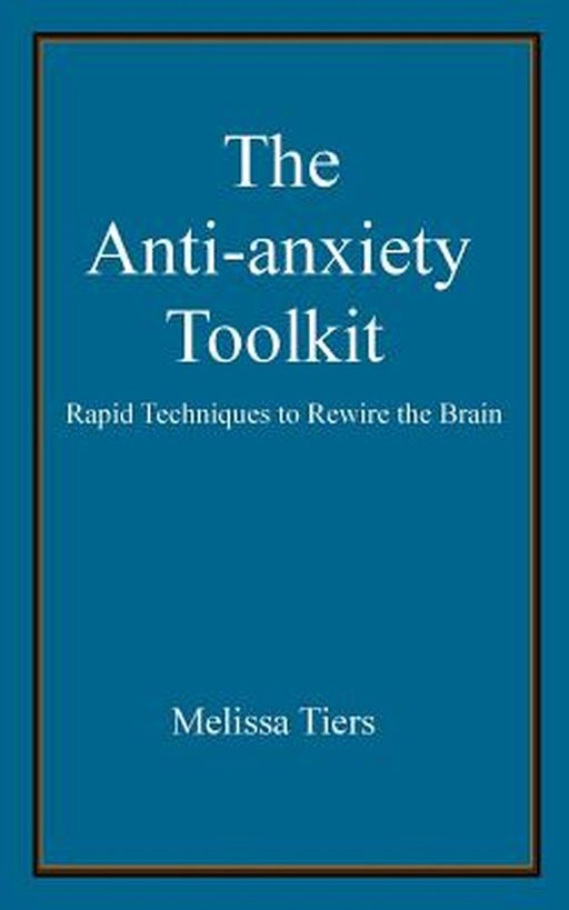ANTI-ANXIETY TOOLKIT by Tiers, Melissa