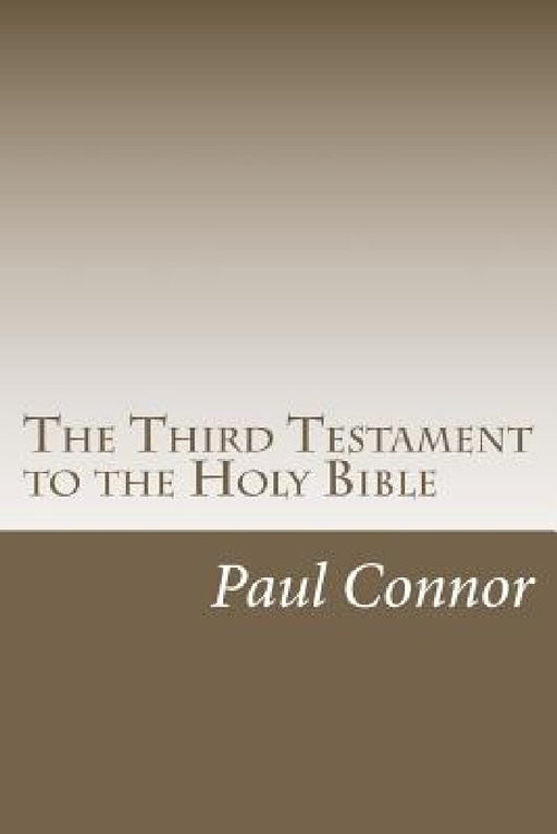 The Third Testament to the Holy Bible by Paul Connor
