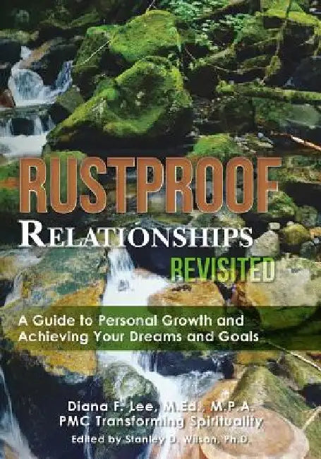 Rustproof Relationships Revisited: A Guide to Personal Growth and Achieving Your Dreams and Goals by M. Ed M. P. a. Pmc Transforming Spi Lee