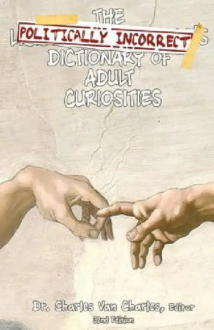 The Politically Incorrect Dictionary of Adult Curiosities by Mike Lippart
