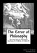 The Error of Philosophy: Resolving the Problem of Monism vs Dualism by Daniel J. Shepard