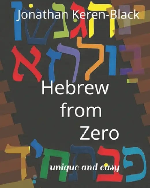 Hebrew from Zero: Unique and Easy by Jonathan Keren-black