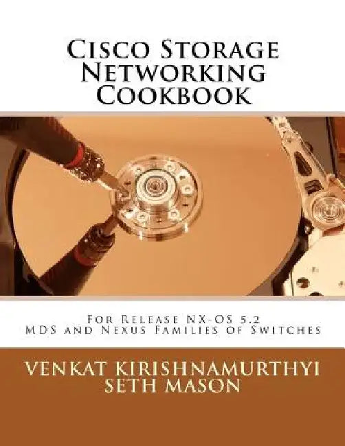 Cisco Storage Networking Cookbook: For NX-OS release 5.2 MDS and Nexus Families of Switches by Venkat Kirishnamurthyi