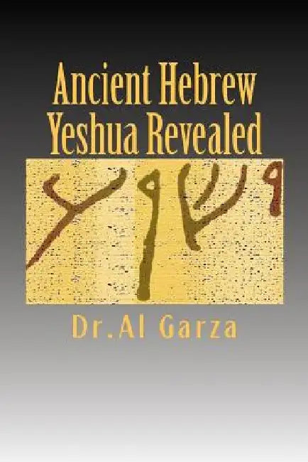 Ancient Hebrew: Yeshua Revealed by Al Garza