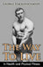 The Way To Live: In Health and Physical Fitness (Original Version, Restored) by George Hackenschmidt