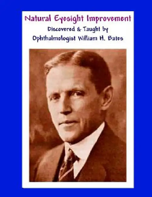 Natural Eyesight Improvement Discovered and Taught by Ophthalmologist William H. Bates: PAGE TWO - Better Eyesight Magazine by Clark Night