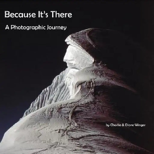 Because It's There: A Photographic Journey by Diane Winger
