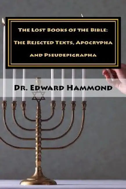 The Lost Books of the Bible: The Rejected Texts, Apocrypha and Pseudepigrapha by Edward Hammond