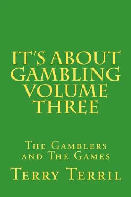 It"s About Gambling Volume Three: The Gamblers and The Games by Terry Terril