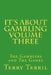 It"s About Gambling Volume Three: The Gamblers and The Games by Terry Terril