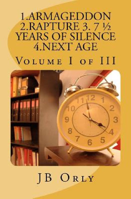 1.Armageddon 2.Rapture 3. 7 1/2 Years of Silence 4.Next Age: Volume I of III by Jb Orly