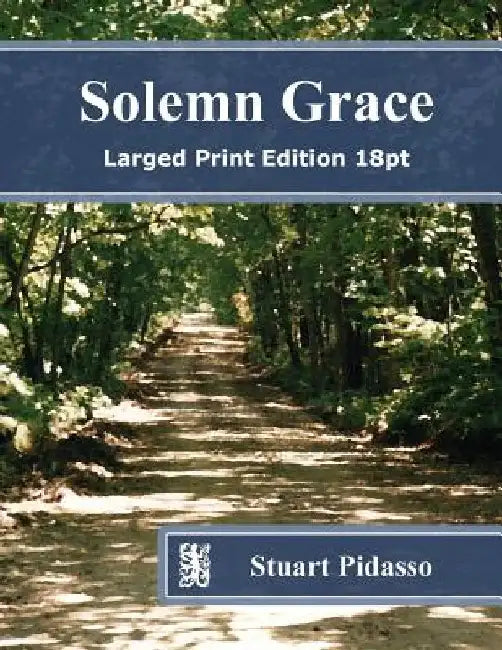 Solemn Grace: Larged Print Edition 18pt by Stuart Pidasso