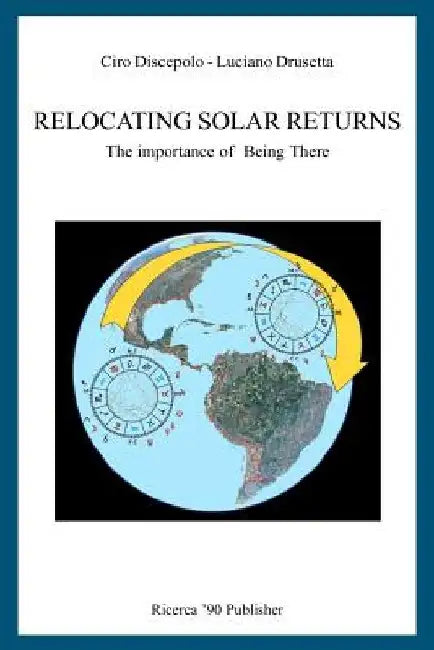 Relocating Solar Returns: The Importance of Being There by Luciano Drusetta