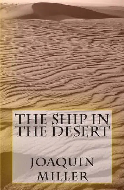 The Ship in the Desert by Joaquin Miller