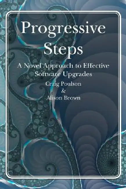 Progressive Steps: A Novel Approach to Effective Software Upgrades by Alison Brown