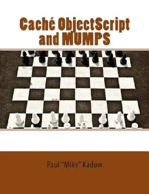 Caché ObjectScript and MUMPS: Technical Learning Manual by Paul Bradney