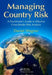 Managing Country Risk: A Practitioner's Guide to Effective Cross-Border Risk Analysis by Daniel Wagner