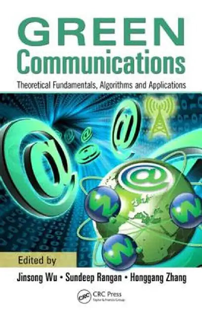 Green Communications: Theoretical Fundamentals, Algorithms, and Applications by Jinsong Wu