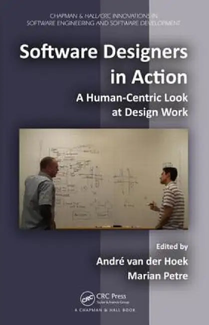 Software Designers in Action: A Human-Centric Look at Design Work by Marian Petre