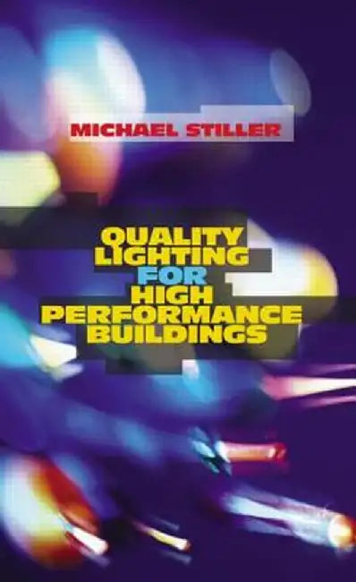 Quality Lighting for High Performance Buildings by Michael Stiller