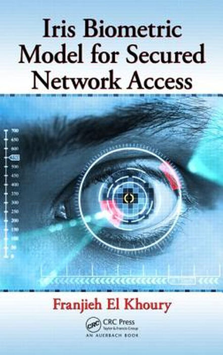 Iris Biometric Model For Secured Network Access by Franjieh El Khoury