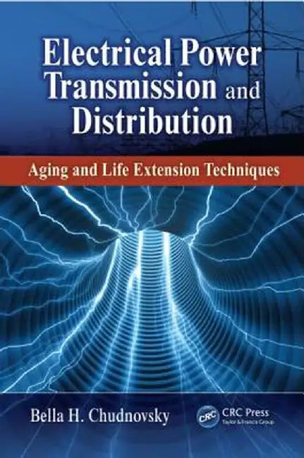 Electrical Power Transmission and Distribution: Aging and Life Extension Techniques by Bella H. Chudnovsky