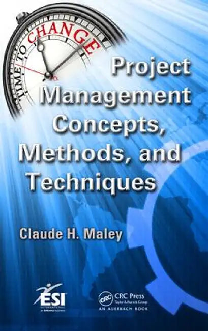 Project Management Concepts, Methods, and Techniques by Claude H. Maley