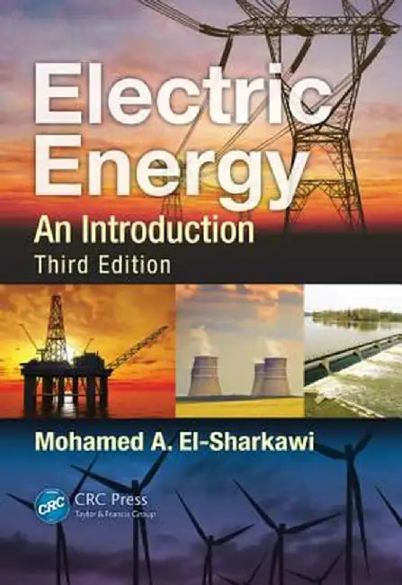 Electric Energy: An Introduction by Mohamed A. El-Sharkawi