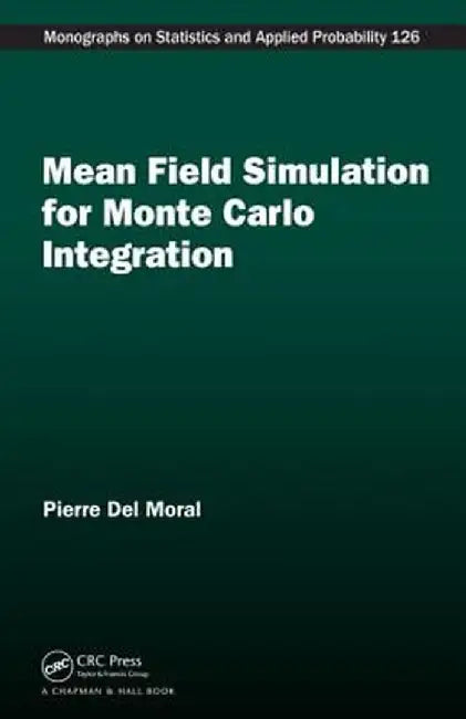 Mean Field Simulation for Monte Carlo Integration by Pierre Del Moral