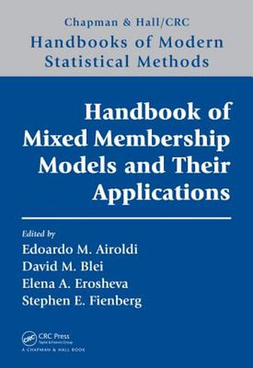 Handbook Of Mixed Membership Models And Their Applications by Edoardo M. Airoldi, David Blei, Elena A. Erosheva