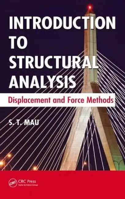Introduction to Structural Analysis: Displacement and Force Methods by S. T. Mau