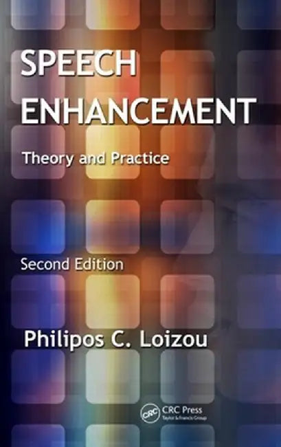 Speech Enhancement: Theory and Practice, Second Edition by Philipos C. Loizou
